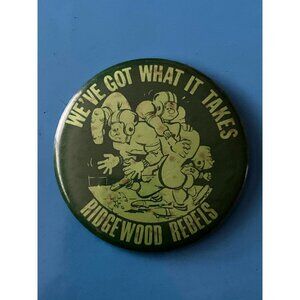 We've Got What It Takes Ridgewood High school Rebels Football Pinback